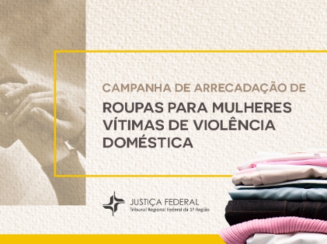 TRF1 inicia campanha de arrecadação de roupas em apoio às mulheres vítimas de violência doméstica